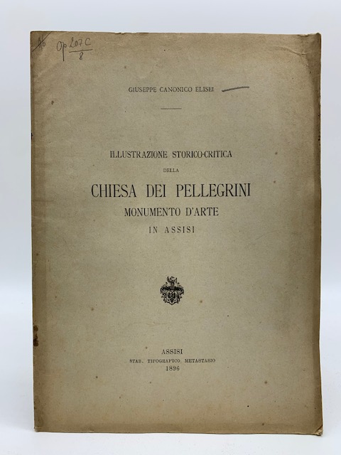 Illustrazione storico-critica della Chiesa dei Pellegrini monumento d'arte in Assisi